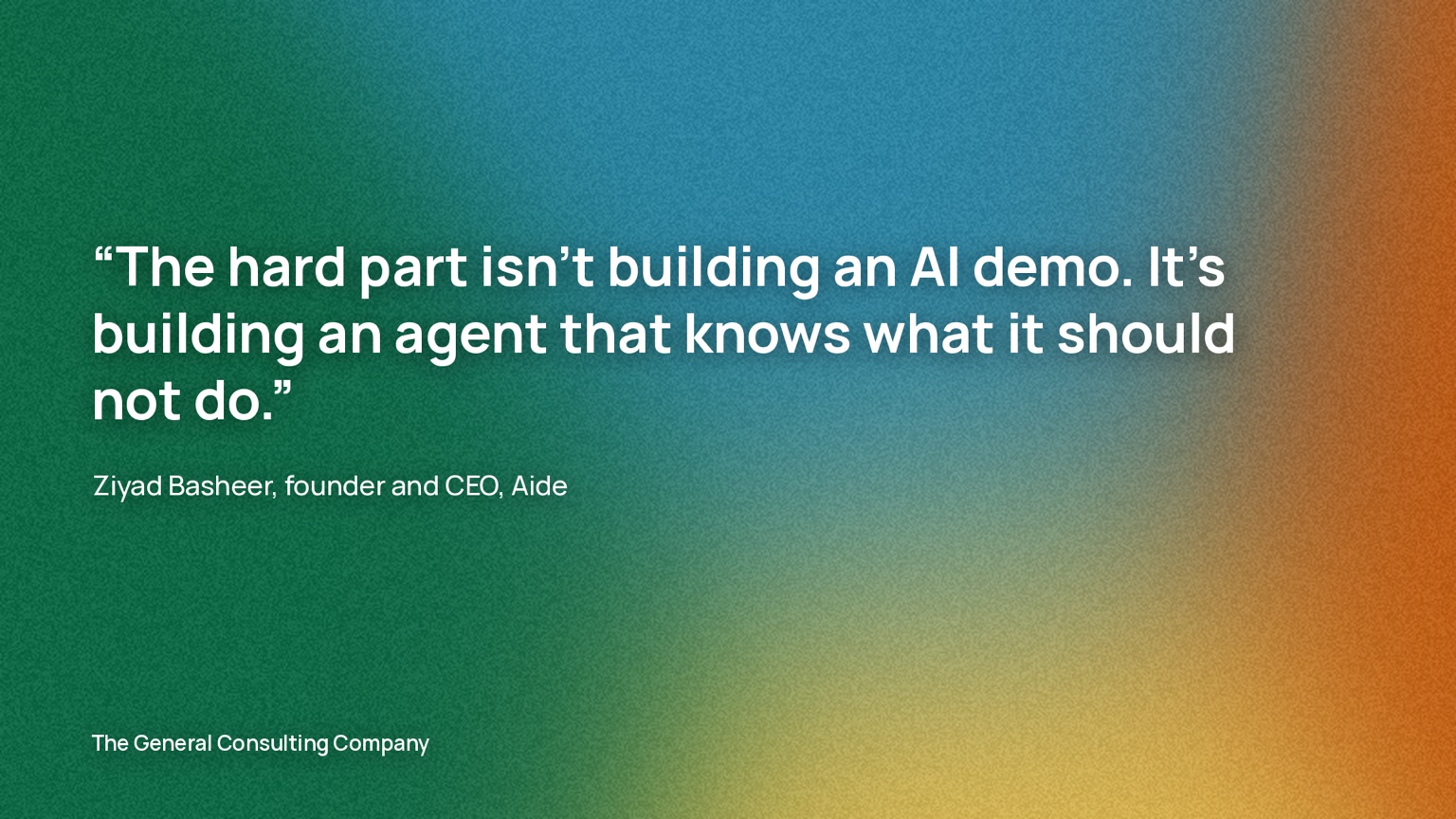 Ziyad Basheer, founder and CEO of Aide: the hard part is not building an AI demo, it is building an agent that knows what it should not do